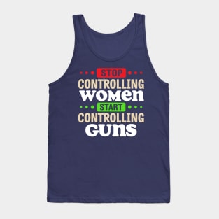 Stop Controlling Women Start Controlling Guns Tank Top